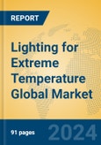 Lighting for Extreme Temperature Global Market Insights 2024, Analysis and Forecast to 2029, by Market Participants, Regions, Technology, Application, Product Type- Product Image