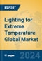 Lighting for Extreme Temperature Global Market Insights 2024, Analysis and Forecast to 2029, by Market Participants, Regions, Technology, Application, Product Type - Product Thumbnail Image