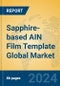 Sapphire-based AIN Film Template Global Market Insights 2024, Analysis and Forecast to 2029, by Manufacturers, Regions, Technology, Application, Product Type - Product Thumbnail Image