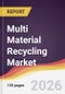 Multi Material Recycling Market Report: Trends, Forecast and Competitive Analysis to 2035 - Product Thumbnail Image