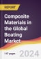 Composite Materials in the Global Boating Market: Trends, Opportunities and Competitive Analysis [2024-2030] - Product Thumbnail Image