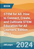 STEM for All. How to Connect, Create, and Cultivate STEM Education for All Learners. Edition No. 1- Product Image