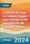 STEM for All. How to Connect, Create, and Cultivate STEM Education for All Learners. Edition No. 1 - Product Thumbnail Image