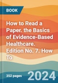 How to Read a Paper. the Basics of Evidence-Based Healthcare. Edition No. 7. How To- Product Image