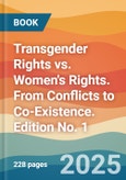 Transgender Rights vs. Women's Rights. From Conflicts to Co-Existence. Edition No. 1- Product Image