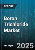 Boron Trichloride Market by Grade, Production Method, Product Form, End-User, Distribution Channel - Global Forecast to 2030- Product Image