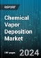Chemical Vapor Deposition Market by Offering, Type, Form, Grade, End-users - Global Forecast 2025-2030 - Product Image