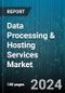 Data Processing & Hosting Services Market by Services, Service Providers, Deployment, Enterprises Size, End-Use - Global Forecast 2025-2030 - Product Image