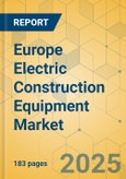 Europe Electric Construction Equipment Market - Strategic Assessment & Forecast 2025-2030- Product Image