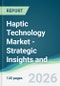 Haptic Technology Market - Strategic Insights and Forecasts (2026-2031) - Product Thumbnail Image