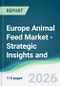 Europe Animal Feed Market - Strategic Insights and Forecasts (2026-2031) - Product Thumbnail Image
