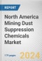 North America Mining Dust Suppression Chemicals Market Size, Share, Competitive Landscape and Trend Analysis Report by Type, by Application : Global Opportunity Analysis and Industry Forecast, 2023 - 2032 - Product Thumbnail Image