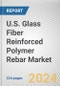 U.S. Glass Fiber Reinforced Polymer Rebar Market Size, Share, Competitive Landscape and Trend Analysis Report by Resin Type, By Application : Opportunity Analysis and Industry Forecast, 2024-2033 - Product Thumbnail Image