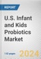 U.S. Infant and Kids Probiotics Market Size, Share, Competitive Landscape and Trend Analysis Report by Age Group, Product Type, and Distribution Channel: Global Opportunity Analysis and Industry Forecast, 2023-2032 - Product Thumbnail Image