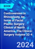 Controversies in Rhinoplasty, An Issue of Facial Plastic Surgery Clinics of North America. The Clinics: Surgery Volume 32-4- Product Image