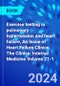 Exercise testing in pulmonary hypertension and heart failure, An Issue of Heart Failure Clinics. The Clinics: Internal Medicine Volume 21-1 - Product Thumbnail Image