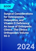 Surgical Considerations for Osteoporosis, Osteopenia, and Vitamin D Deficiency, An Issue of Orthopedic Clinics. The Clinics: Orthopedics Volume 55-3- Product Image