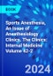 Sports Anesthesia, An Issue of Anesthesiology Clinics. The Clinics: Internal Medicine Volume 42-2 - Product Thumbnail Image