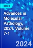 Advances in Molecular Pathology, 2024. Volume 7-1- Product Image