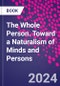 The Whole Person. Toward a Naturalism of Minds and Persons - Product Thumbnail Image