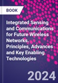 Integrated Sensing and Communications for Future Wireless Networks. Principles, Advances and Key Enabling Technologies- Product Image