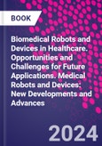Biomedical Robots and Devices in Healthcare. Opportunities and Challenges for Future Applications. Medical Robots and Devices: New Developments and Advances- Product Image