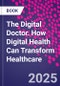 The Digital Doctor. How Digital Health Can Transform Healthcare - Product Thumbnail Image