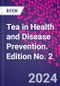 Tea in Health and Disease Prevention. Edition No. 2 - Product Image