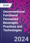 Unconventional Functional Fermented Beverages. Practices and Technologies - Product Image