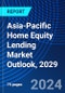 Asia-Pacific Home Equity Lending Market Outlook, 2029 - Product Thumbnail Image
