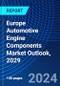 Europe Automotive Engine Components Market Outlook, 2029 - Product Thumbnail Image