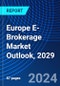 Europe E-Brokerage Market Outlook, 2029 - Product Thumbnail Image