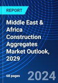 Middle East & Africa Construction Aggregates Market Outlook, 2029- Product Image