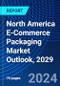 North America E-Commerce Packaging Market Outlook, 2029 - Product Image