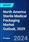 North America Sterile Medical Packaging Market Outlook, 2029 - Product Image