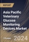 Asia Pacific Veterinary Glucose Monitoring Devices Market Size, Share & Trends Analysis Report By Distribution Channel (Offline Stores and Online Stores), By Product, By Animal Type (Dogs, Cats, Horses and Others), By End-Use, By Country and Growth Forecast, 2024 - 2031 - Product Thumbnail Image