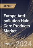 Europe Anti-pollution Hair Care Products Market Size, Share & Trends Analysis Report By Product (Shampoo, Conditioners, Oils, Serums & Masks, and Others), By Distribution Channel, By Application, By Country and Growth Forecast, 2024 - 2031- Product Image