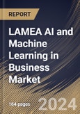 LAMEA AI and Machine Learning in Business Market Size, Share & Trends Analysis Report By Component (Solution and Services), By Enterprise Size, By Industry Vertical, By Application, By Country and Growth Forecast, 2024 - 2031- Product Image