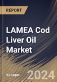 LAMEA Cod Liver Oil Market Size, Share & Trends Analysis Report By Source (Atlantic, Arctic, and Others), By Application, By Form (Soft Gels, Capsules & Tablets, and Liquid), By Country and Growth Forecast, 2024 - 2031- Product Image