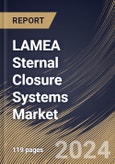 LAMEA Sternal Closure Systems Market Size, Share & Trends Analysis Report By Type, (Closure Devices and Bone Cement), By Procedure, By Material Type, By Country and Growth Forecast, 2024 - 2031- Product Image