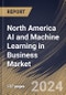 North America AI and Machine Learning in Business Market Size, Share & Trends Analysis Report By Component (Solution and Services), By Enterprise Size, By Industry Vertical, By Application, By Country and Growth Forecast, 2024 - 2031 - Product Image