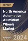North America Automotive Aluminum Wheels Market Size, Share & Trends Analysis Report By Propulsion Type (ICE and Electric), By Wheel Size, By Vehicle Type, By Distribution Channel (Aftermarket and OEM), By Country and Growth Forecast, 2024 - 2031- Product Image