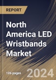 North America LED Wristbands Market Size, Share & Trends Analysis Report By Price (Low Price and High Price), By Functionality (With Smart Functionality and Without Smart Functionality), By Distribution Channel, By Country and Growth Forecast, 2024 - 2031- Product Image
