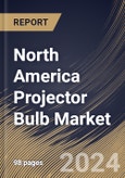 North America Projector Bulb Market Size, Share & Trends Analysis Report By Product Type (LED Bulbs, LCD Bulbs, DLP Bulbs, Lamp-Free Bulbs, Others), By End User, By Country and Growth Forecast, 2024 - 2031- Product Image