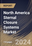North America Sternal Closure Systems Market Size, Share & Trends Analysis Report By Type, (Closure Devices and Bone Cement), By Procedure, By Material Type, By Country and Growth Forecast, 2024 - 2031- Product Image