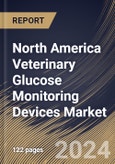 North America Veterinary Glucose Monitoring Devices Market Size, Share & Trends Analysis Report By Distribution Channel (Offline Stores and Online Stores), By Product, By Animal Type (Dogs, Cats, Horses and Others), By End-Use, By Country and Growth Forecast, 2024 - 2031- Product Image
