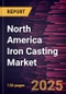 North America Iron Casting Market Forecast to 2031 - Regional Analysis - by Type, Process, and End Use - Product Thumbnail Image