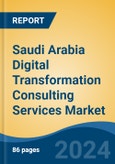 Saudi Arabia Digital Transformation Consulting Services Market, By Region, By Competition, Forecast & Opportunities, 2019-2029F- Product Image
