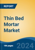 Thin Bed Mortar Market - Global Industry Size, Share, Trends, Opportunity, and Forecast, 2019-2029F- Product Image
