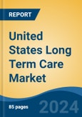 United States Long Term Care Market, By Region, By Competition, Forecast & Opportunities, 2019-2029F- Product Image